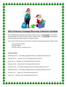 2014 Christmas Garbage/Recycling Collection Schedule Note: Wrapping paper, greeting cards, gift bags, and tissue paper are not recyclable in the curbside recycling program. Also glass beverage containers, bottles and jar