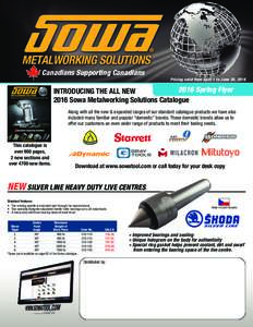 Canadians Supporting Canadians Pricing valid from April 1 to June 30, Spring Flyer INTRODUCING THE ALL NEW 2016 Sowa Metalworking Solutions Catalogue