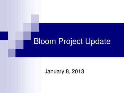 Bloom Project Update  January 8, 2013 Background 