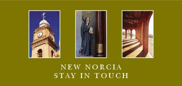 NEW NORCIA S TAY I N T O U C H Do you want to stay connected with New Norcia? There is always a lot happening in New Norcia
