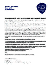 MEDIA RELEASE October 11, 2011 For immediate release. Bendigo Blues & Roots Music Festival will have wide appeal. Excitement is building around the first ever Bendigo Blues & Roots Music Festival, set to entertain a wide