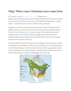 Map: Where your Christmas trees come from By Christopher Ingraham December 8 at 11:14 AM Washington Post American tree farmers harvested at least 17 million Christmas trees each year, according to the most recent USDA Ag