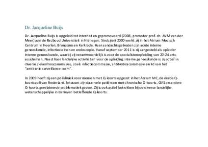 Dr. Jacqueline Buijs Dr. Jacqueline Buijs is opgeleid tot internist en gepromoveerd (2008, promotor prof. dr. JWM van der Meer) aan de Radboud Universiteit in Nijmegen. Sinds juni 2000 werkt zij in het Atrium Medisch Cen