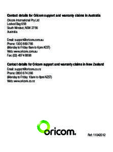 Contact details for Oricom support and warranty claims in Australia Oricom International Pty Ltd Locked Bag 658 South Windsor, NSW 2756 Australia Email: [removed]