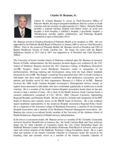 Charles D. Beaman, Jr. Charles D. (Chuck) Beaman Jr. serves as Chief Executive Officer of Palmetto Health, the largest integrated healthcare delivery system in South Carolina with net revenues of approximately $1.2 billi