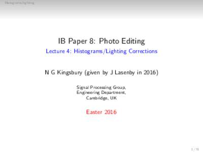 Histograms/lighting  IB Paper 8: Photo Editing Lecture 4: Histograms/Lighting Corrections  N G Kingsbury (given by J Lasenby in 2016)