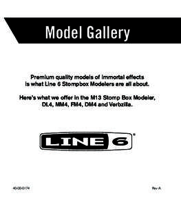 Model Gallery Premium quality models of immortal effects is what Line 6 Stompbox Modelers are all about. Here’s what we offer in the M13 Stomp Box Modeler, DL4, MM4, FM4, DM4 and Verbzilla.