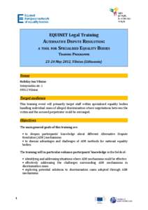 EQUINET Legal Training  ALTERNATIVE DISPUTE RESOLUTION: A TOOL FOR SPECIALISED EQUALITY BODIES TRAINING PROGRAMME[removed]May 2012, Vilnius (Lithuania)