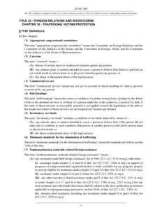 22 USC 7102 NB: This unofficial compilation of the U.S. Code is current as of Jan. 4, 2012 (see http://www.law.cornell.edu/uscode/uscprint.html). TITLE 22 - FOREIGN RELATIONS AND INTERCOURSE CHAPTER 78 - TRAFFICKING VICT