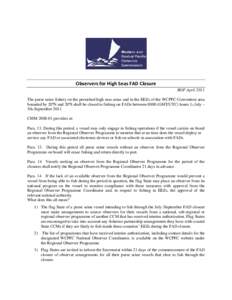 Observers for High Seas FAD Closure ROP April 2011 The purse seine fishery on the permitted high seas areas and in the EEZs of the WCPFC Convention area bounded by 20ºN and 20ºS shall be closed to fishing on FADs betwe