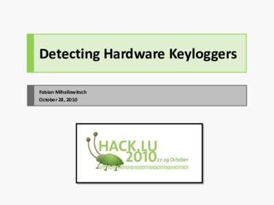 Detecting Hardware Keyloggers Fabian Mihailowitsch October 28, 2010 Who? 