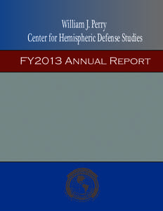 William J. Perry Center for Hemispheric Defense Studies Studies FY2013 Annual Report Report