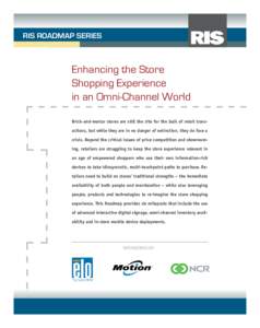 RIS ROADMAP SERIES  Enhancing the Store Shopping Experience in an Omni-Channel World Brick-and-mortar stores are still the site for the bulk of retail transactions, but while they are in no danger of extinction, they do 