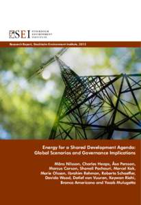 Research Report, Stockholm Environment Institute, 2012  Energy for a Shared Development Agenda: Global Scenarios and Governance Implications Måns Nilsson, Charles Heaps, Åsa Persson, Marcus Carson, Shonali Pachauri, Ma