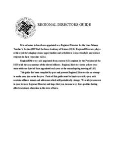 REGIONAL DIRECTORS GUIDE  It is an honor to have been appointed as a Regional Director for the Iowa Science Teacher’s Section (ISTS) of the Iowa Academy of Science (IAS). Regional Directors play a critical role in brin