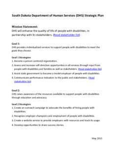 South Dakota Department of Human Services (DHS) Strategic Plan Mission Statement: DHS will enhance the quality of life of people with disabilities, in partnership with its stakeholders. (Read stakeholder list) Goal 1: DH