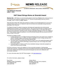 FOR IMMEDIATE RELEASE JUNE 11, 2010 HAT Smart Brings Home an Emerald Award Medicine Hat – HAT Smart, an environmental initiative of the City of Medicine Hat, took top honours in the Government Institution category at t