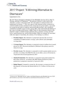 2017 Project: “A Winning Alternative to Obamacare” September 8, 2014 The 2017 Project designed an alternative to the Affordable Care Act (ACA), titled “A Winning Alternative to Obamacare.”1 The proposal, referred