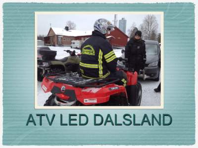 ATV LED DALSLAND  Varför en ATV led? Det säljs fler fyrhjulingar än snöskotrar i landet ca