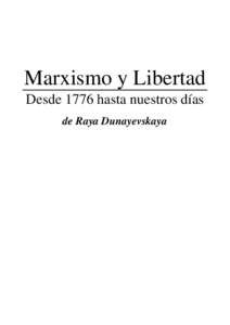 Marxismo y Libertad Desde 1776 hasta nuestros días de Raya Dunayevskaya Marxismo y Libertad: Desde 1776 hasta nuestros días de Raya Dunayevskaya.