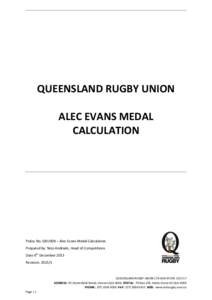 QUEENSLAND RUGBY UNION ALEC EVANS MEDAL CALCULATION Policy No: QRU004 – Alec Evans Medal Calculation Prepared by: Nico Andrade, Head of Competitions