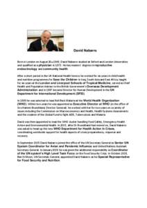 David Nabarro Born in London on August 26th 1949, David Nabarro studied at Oxford and London Universities and qualified as a physician in[removed]He has masters’ degrees in reproductive endocrinology and community health