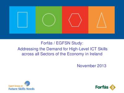 Forfás / EGFSN Study: Addressing the Demand for High-Level ICT Skills across all Sectors of the Economy in Ireland November 2013  Background