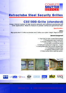 Retractabe Steel Security Grilles CSS1000-Grille (standard) Usage: Internal medium to high security domestic and selected commercial and retail applications. Made to measure in powder coated pre-galvanised steel.  Specif