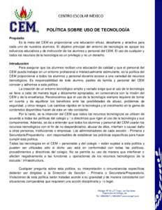 CENTRO ESCOLAR MÉXICO  POLÍTICA SOBRE USO DE TECNOLOGÍA Propósito Es la meta del CEM es proporcionar una educación eficaz, desafiante y atractiva para cada uno de nuestros alumnos. El objetivo principal del entorno 