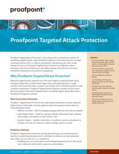 Proofpoint Targeted Attack Protection Proofpoint Targeted Attack Protection™ is the industry’s ﬁrst comprehensive solution for combatting targeted threats using a full lifecycle approach, monitoring suspicious mess