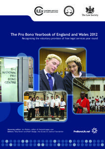 The Pro Bono Yearbook of England and Wales 2012 Recognising the voluntary provision of free legal services year round Honorary editor: Jon Robins, editor of thejusticegap.com Editors: Toby Brown and Ruth Budge, the Acces