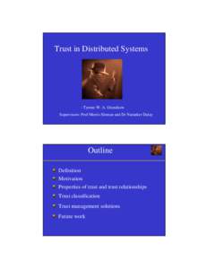 Trust in Distributed Systems  - Tyrone W. A. Grandison Supervisors: Prof Morris Sloman and Dr Naranker Dulay  Outline