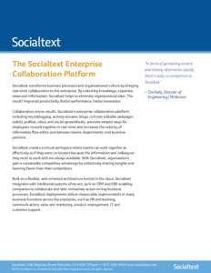 The Socialtext Enterprise Collaboration Platform Socialtext transforms business processes and organizational culture by bringing real-time collaboration to the enterprise. By unlocking knowledge, expertise, ideas and inf