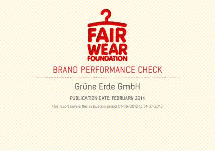 BRAND PERFORMANCE CHECK Grüne Erde GmbH PUBLICATION DATE: FEBRUARY 2014 this report covers the evaluation period[removed]to[removed]  ABOUT THE BRAND PERFORMANCE CHECK