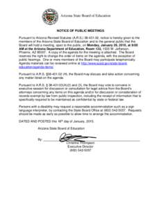 Arizona State Board of Education  NOTICE OF PUBLIC MEETINGS Pursuant to Arizona Revised Statutes (A.R.S[removed], notice is hereby given to the members of the Arizona State Board of Education and to the general public