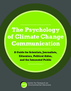 The Psychology of Climate Change Communication A Guide for Scientists, Journalists, Educators, Political Aides, and the Interested Public