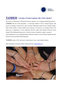 TANDEM – Learning a Foreign Language with a Native Speaker! The Faculty of Humanities of Šiauliai University organizes a new language learning programme – TANDEM. The aim of the programme – to encourage students t