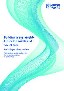 Building a sustainable future for health and social care An independent review Professor Lord Patel of Bradford OBE The Rt. Hon Hazel Blears