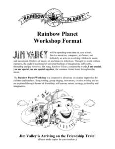 Rainbow Planet Workshop Format will be spending some time at your school. Jim is a musician, composer, performer, and definitely an artist in involving children in music and movement. His love of music, art and dance is 