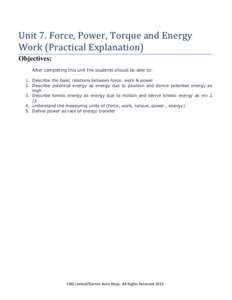   Unit	
  7.	
  Force,	
  Power,	
  Torque	
  and	
  Energy	
   Work	
  (Practical	
  Explanation)	
   Objectives: After completing this unit the students should be able to: 1. Describe the basic relations bet