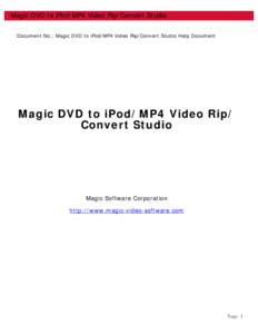 Magic DVD to iPod/MP4 Video Rip/Convert Studio Document No.: Magic DVD to iPod/MP4 Video Rip/Convert Studio Help Document Magic DVD to iPod/MP4 Video Rip/ Convert Studio