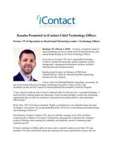 Kasuba Promoted to iContact Chief Technology Officer Former VP of Operations to Head Email Marketing Leader’s Technology Efforts Durham, NC (March 4, 2010) – iContact, an industry leader in email marketing services t