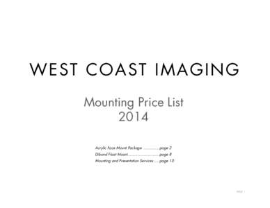 WEST COAST IMAGING Mounting Price List 2014 Acrylic Face Mount Packagepage 2 Dibond Float Mount............................page 8 Mounting and Presentation Services .....page 10