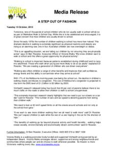 Media Release A STEP OUT OF FASHION Tuesday 19 October, 2010 Tomorrow, tens of thousands of school children who do not usually walk to school will do so as part of Walktober Walk to School Day. While this is to be celebr