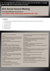 To: All Voting Members (all Fellows and Associates and any Affiliates or Students who currently serve or have served on Council) 43rd Annual General Meeting To be held at Mid-day 18 June 2014 at: The Sculpture Gallery, W