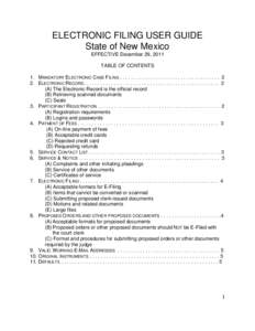 ELECTRONIC FILING USER GUIDE State of New Mexico EFFECTIVE December 29, 2011 TABLE OF CONTENTS 1. MANDATORY ELECTRONIC CASE FILING . . . . . . . . . . . . . . . . . . . . . . . . . . . . . . . . . . . . 2 2. ELECTRONIC R