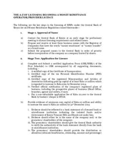 THE A-Z OF LICENSING BECOMING A MONEY REMITTANCE OPERATOR/PROVIDER LICENCE The following are the key steps in the licensing of MRPs under the Central Bank of Kenya Act and Money Remittance Regulations issued thereunder:1