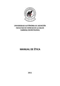 UNIVERSIDAD AUTÓNOMA DE ASUNCIÓN FACULTAD DE CIENCIAS DE LA SALUD CARRERA ODONTOLOGÍA MANUAL DE ÉTICA