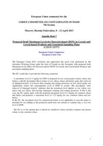 European Union comments for the CODEX COMMITTEE ON CONTAMINANTS IN FOOD 7th Session Moscow, Russian Federation, 8 – 12 April 2013 Agenda Item 7 Proposed Draft Maximum Levels for Deoxynivalenol (DON) in Cereals and