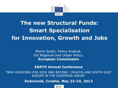 The new Structural Funds: Smart Specialisation for Innovation, Growth and Jobs Pierre Godin, Policy Analyst, DG Regional and Urban Policy, European Commission